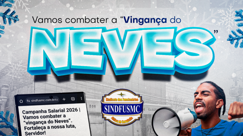 Campanha Salarial 2026 | Vamos combater a “vingança do Neves”. Fortaleça a nossa luta, Servidor!