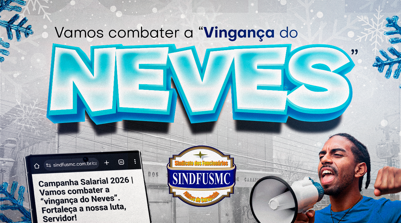 Campanha Salarial 2026 | Vamos combater a “vingança do Neves”. Fortaleça a nossa luta, Servidor!